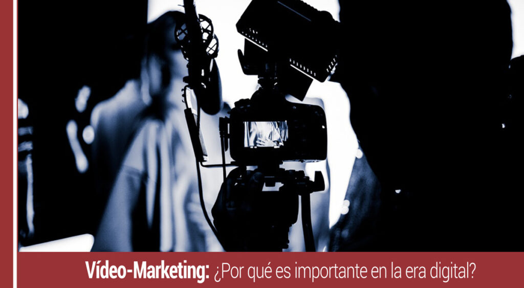 La importancia del Video Marketing en la Era Digital