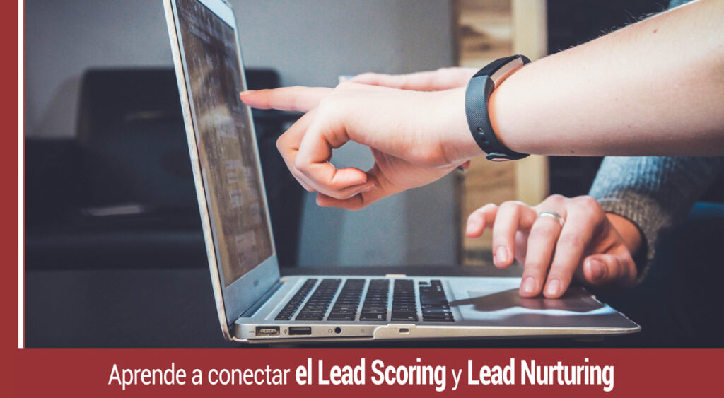 Aprende a conectar el lead scoring y lead nurturing