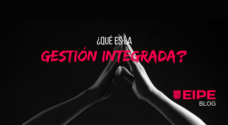 ¿Qué es la Gestión Integrada y qué tiene que ver con la Gestión de Calidad?