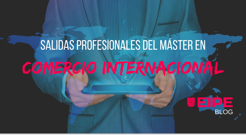 Salidas profesionales del Máster en Comercio Internacional